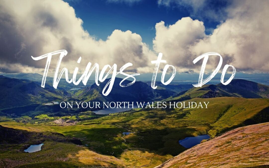 Things to Do on your North Wales holiday while staying at Bron-Y-Wendon Holiday Park