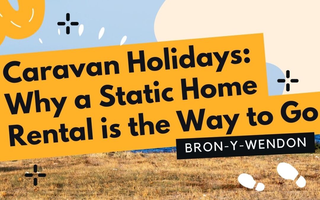 Caravan Holidays: Why a Static Home Rental is the Way to Go