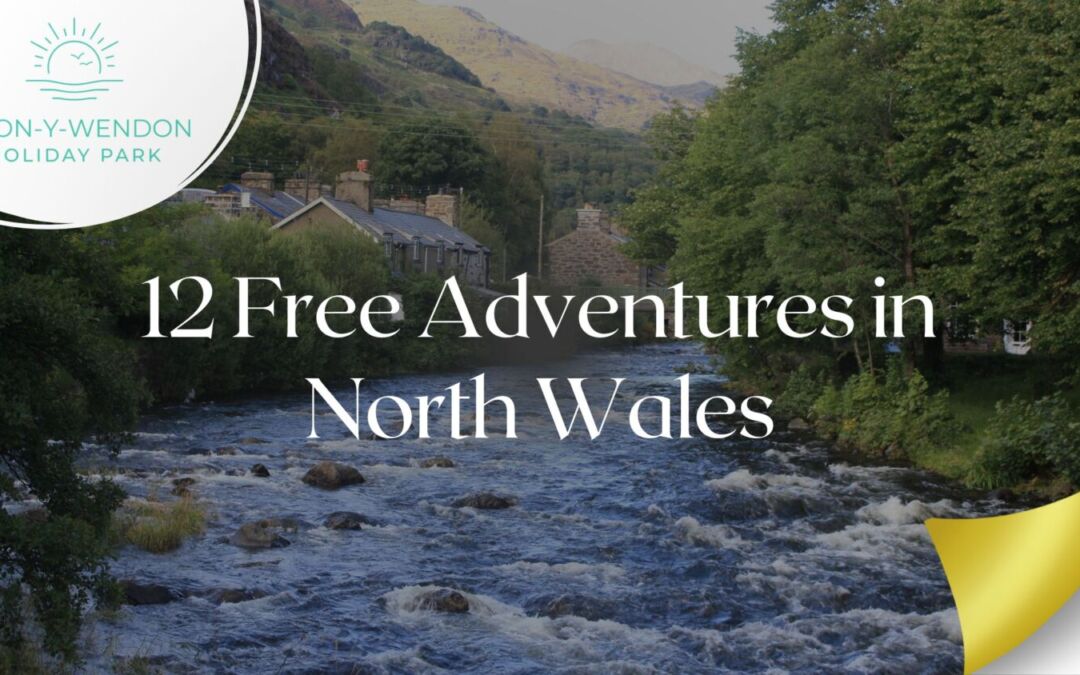 12 free adventures in North Wales to enjoy while staying at Bron-Y-Wendon